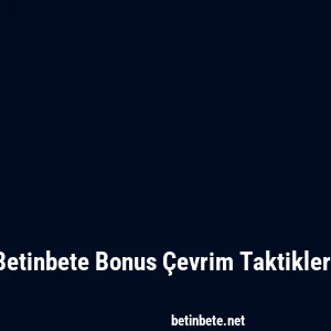 Betinbete Bonus Çevrim Taktikleri