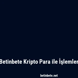 Betinbete Kripto Para ile İşlemler