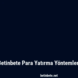 Betinbete Para Yatırma Yöntemleri